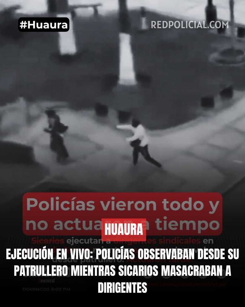Imagen: EJECUCIÓN EN VIVO: POLICÍAS OBSERVABAN DESDE SU PATRULLERO MIENTRAS SICARIOS MASACRABAN A DIRIGENTES 